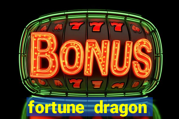 fortune dragon dinheiro infinito